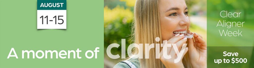 clear aligner week up to $500 available in august